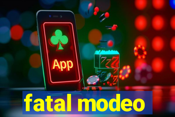 fatal modeo